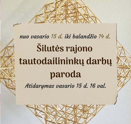 Kvietimas į Šilutės rajono savivaldybės tautodailininkų parodos atidarymą