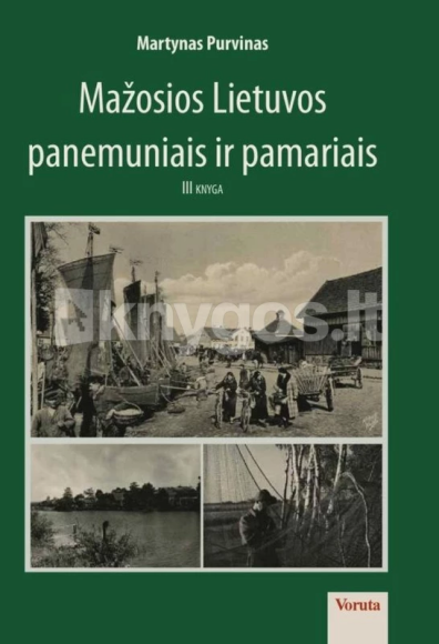 Išleista M. Purvino „Mažosios Lietuvos panemuniais ir pamariais“ 3 knyga