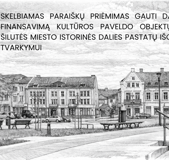 Skelbiamas paraiškų priėmimas kultūros paveldo objektų ir Šilutės miesto istorinės dalies pastatų...