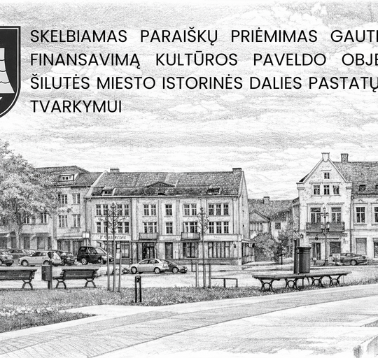 SKELBIAMAS PARAIŠKŲ PRIĖMIMAS KULTŪROS PAVELDO OBJEKTŲ IR ŠILUTĖS MIESTO ISTORINĖS DALIES PASTATŲ...