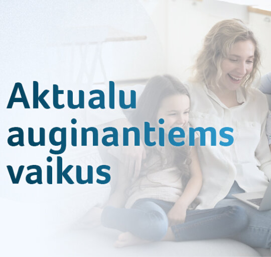 Aktualu auginantiems vaikus